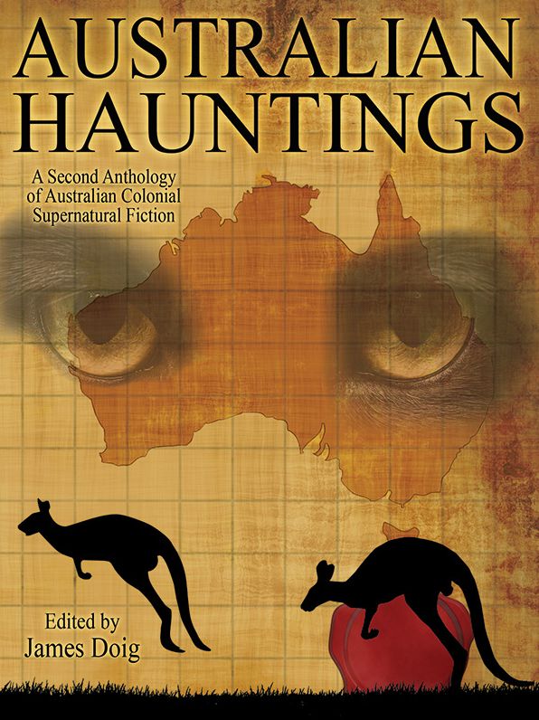 Australian Hauntings: A Second Anthology of Australian Colonial Supernatural Fiction