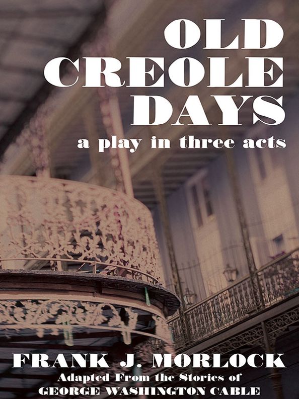Old Creole Days: A Play in Three Acts