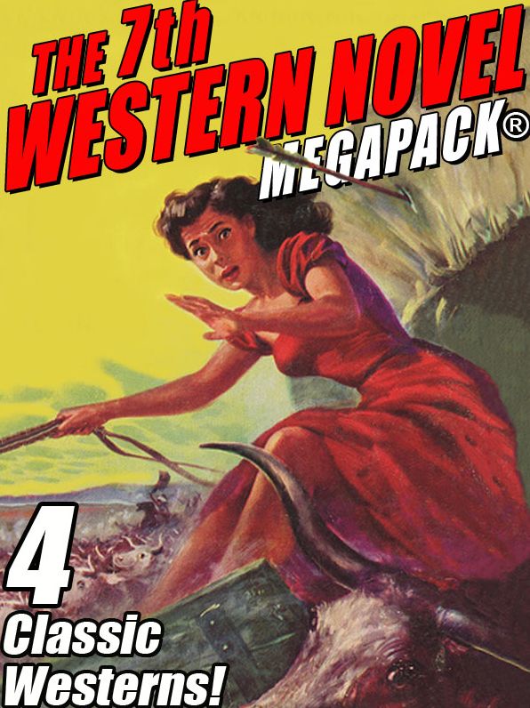 The 7th Western Novel MEGAPACK: 4 Classic Westerns