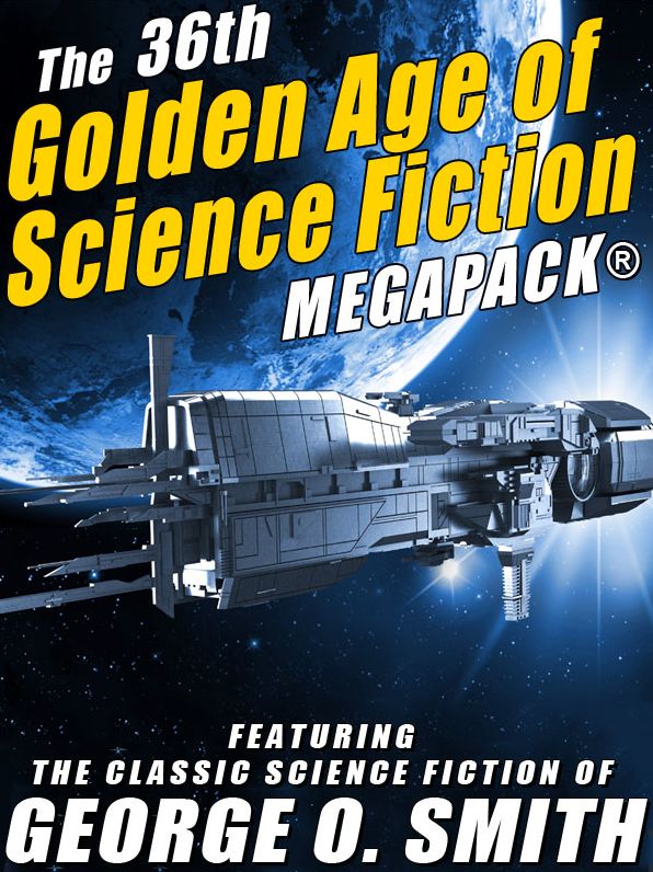 The 36th Golden Age of Science Fiction MEGAPACK: George O. Smith