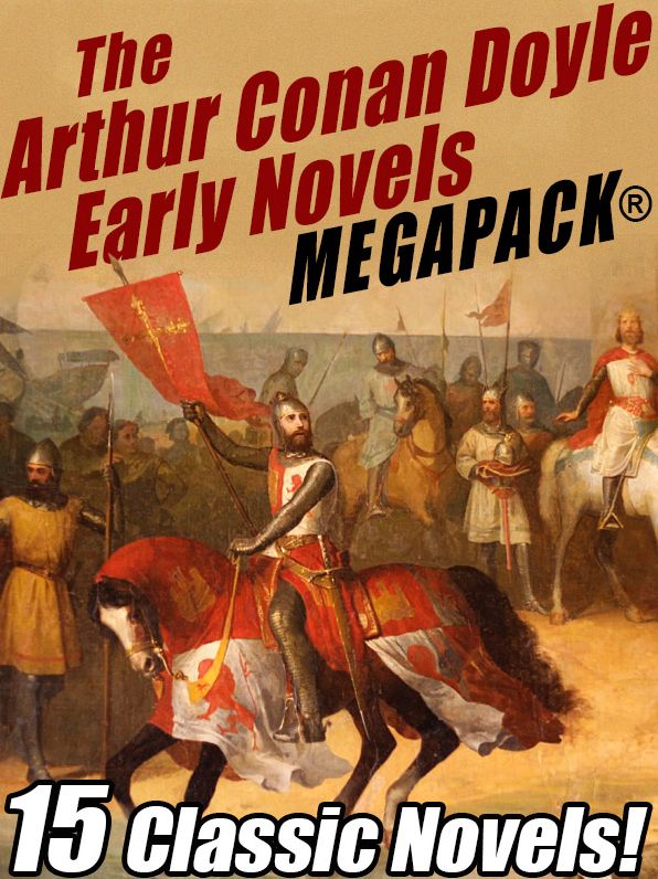 The Arthur Conan Doyle Early Novels MEGAPACK: 15 Classic Novels