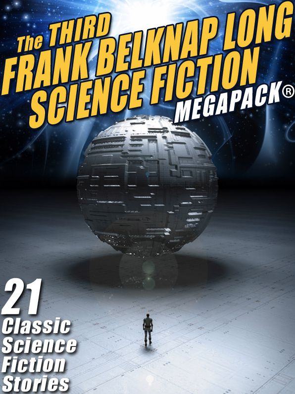 The Third Frank Belknap Long Science Fiction MEGAPACK: 21 Classic Stories
