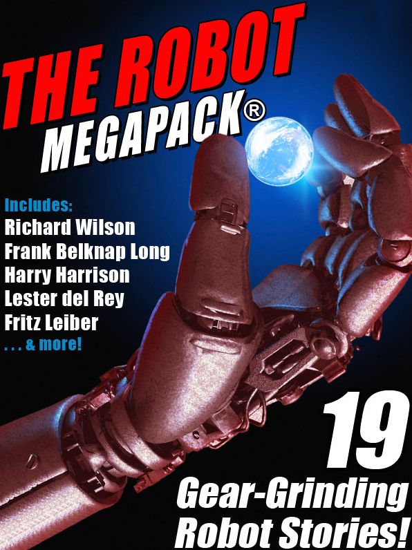 The Robot MEGAPACK: 19 Gear-Grinding Robot Stories!