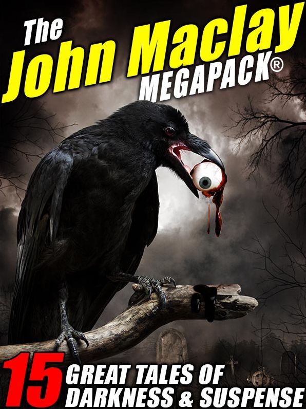 The John Maclay MEGAPACK: 15 Great Tales of Darkness & Suspense