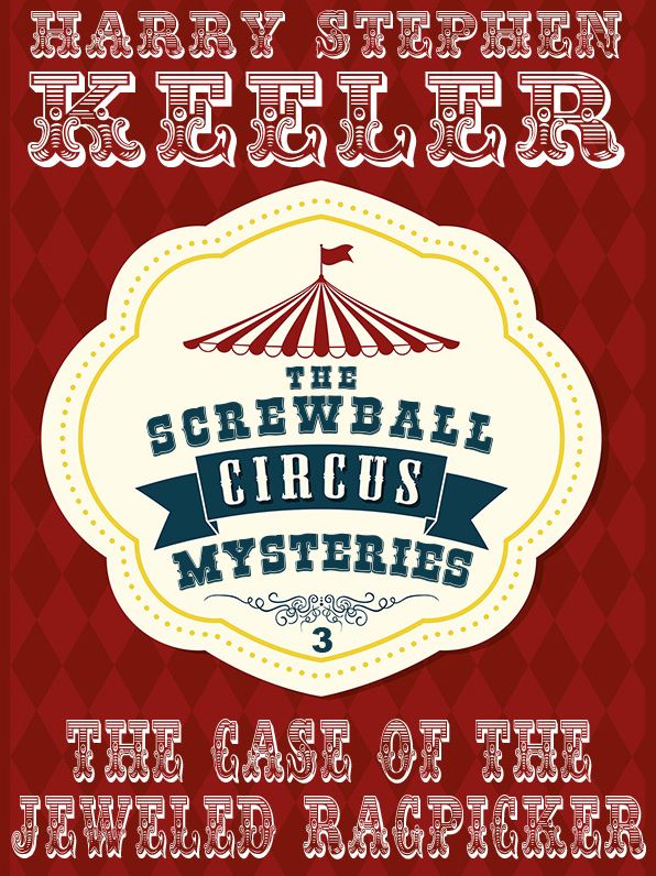 The Case of the Jeweled Ragpicker: The Screwball Circus Mysteries, Vol. 3