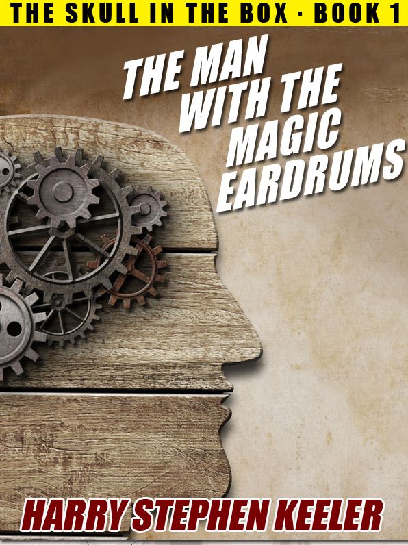The Man with the Magic Eardrums: The Skull in the Box, Book 1