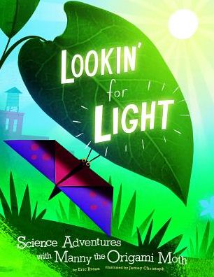 Lookin' for Light : Science Adventures With Manny the Origami Moth