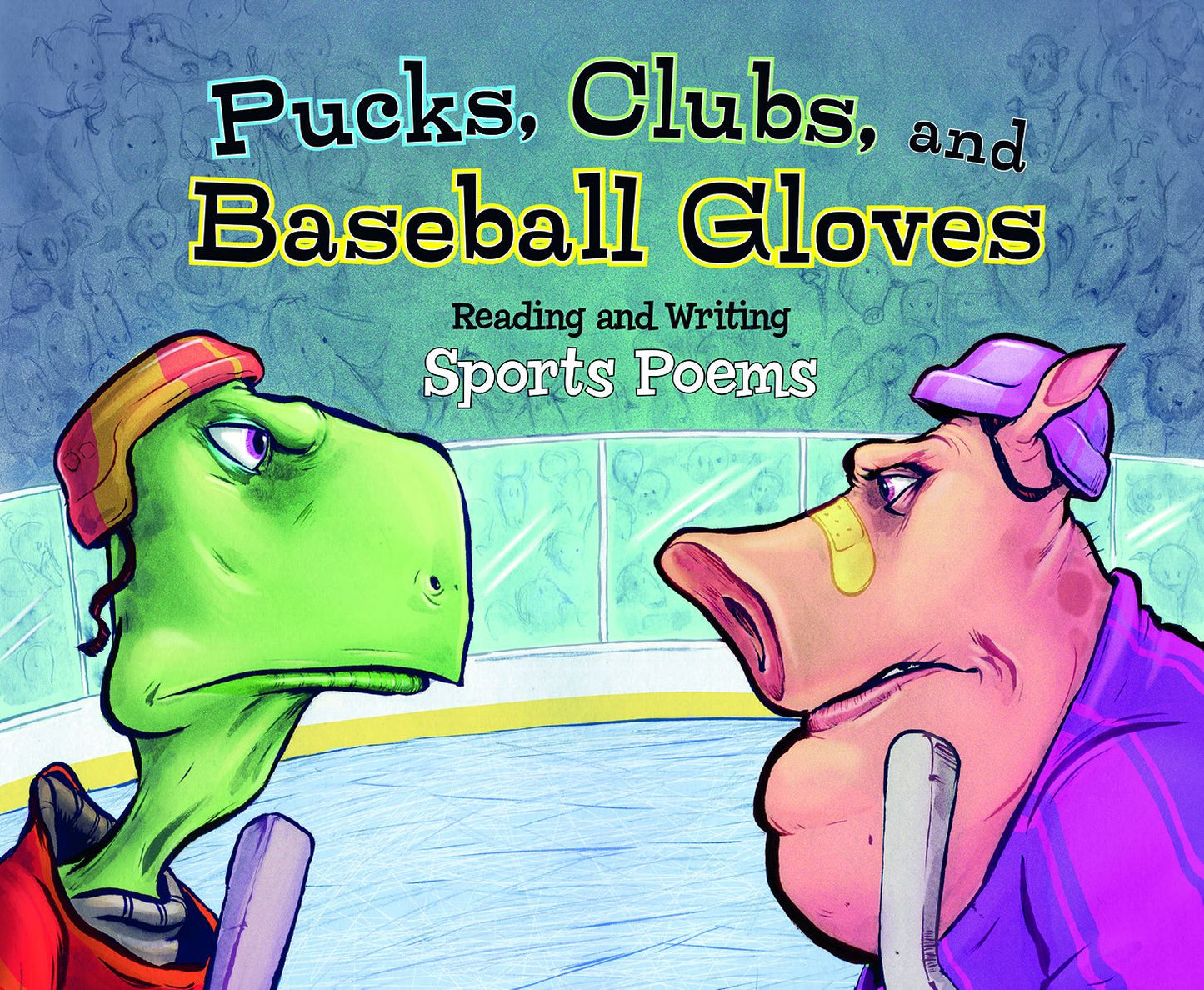 Pucks, Clubs, and Baseball Gloves : Reading and Writing Sports Poems