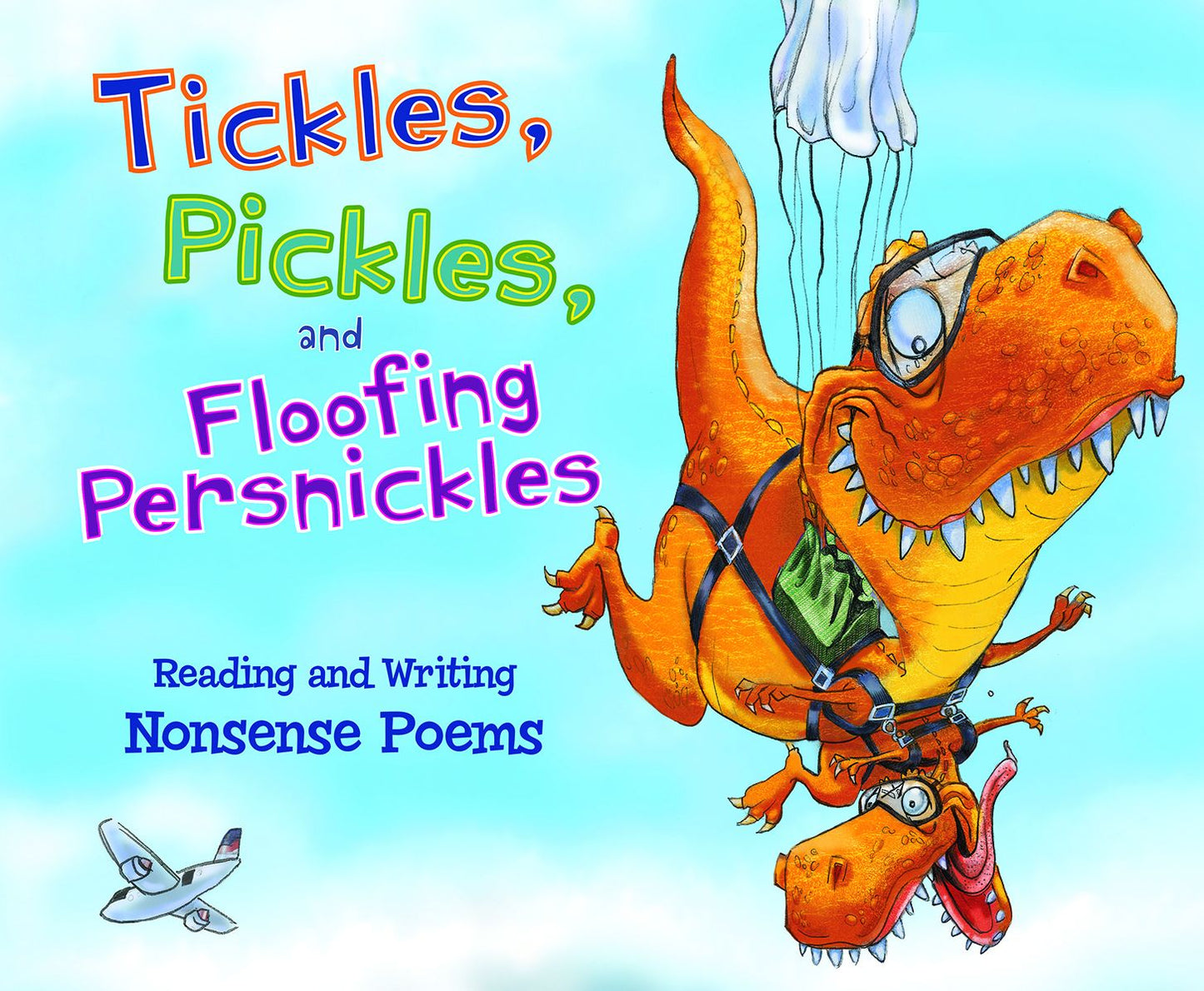Tickles, Pickles, and Floofing Persnickles : Reading and Writing Nonsense Poems