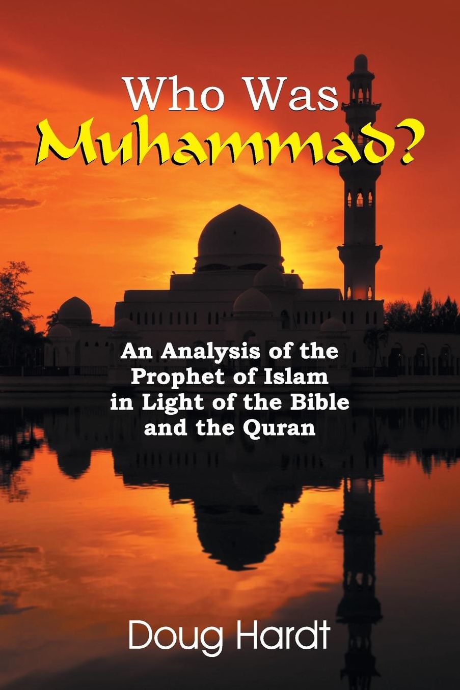 Who Was Muhammad? An Analysis of the Prophet of Islam in Light of the Bible and the Quran