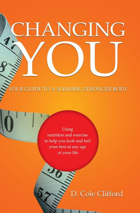 Changing You: Your Guide To A Slimmer, Stronger Body