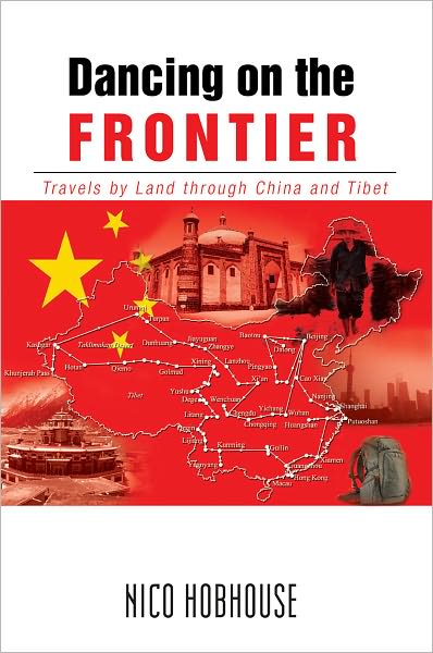 Dancing on the Frontier: Travels by Land through China and Tibet
