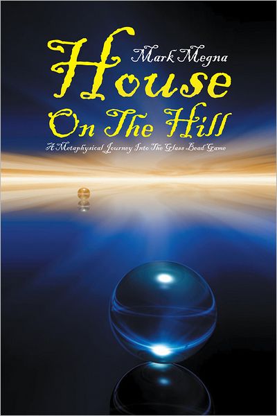House On The Hill: A Metaphysical Journey Into The Glass Bead Game