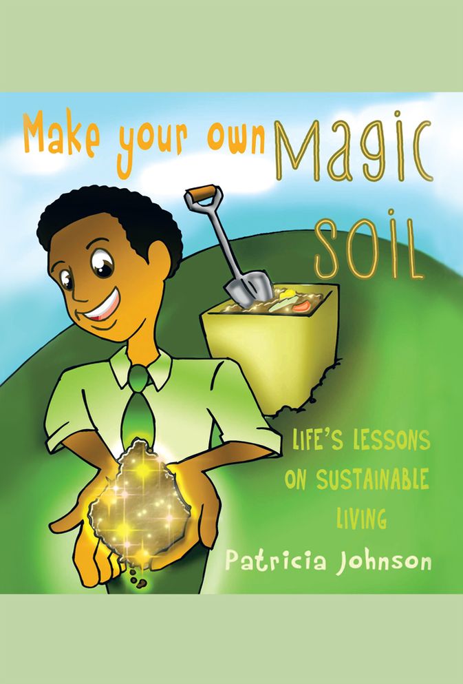 Make Your Own Magic Soil: Life's Lessons on Sustainable Living