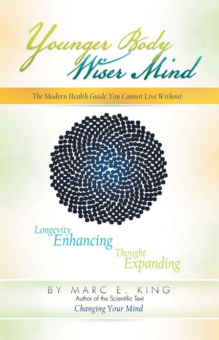 YOUNGER BODY ~ WISER MIND: The Modern Health Guide You Cannot Live Without