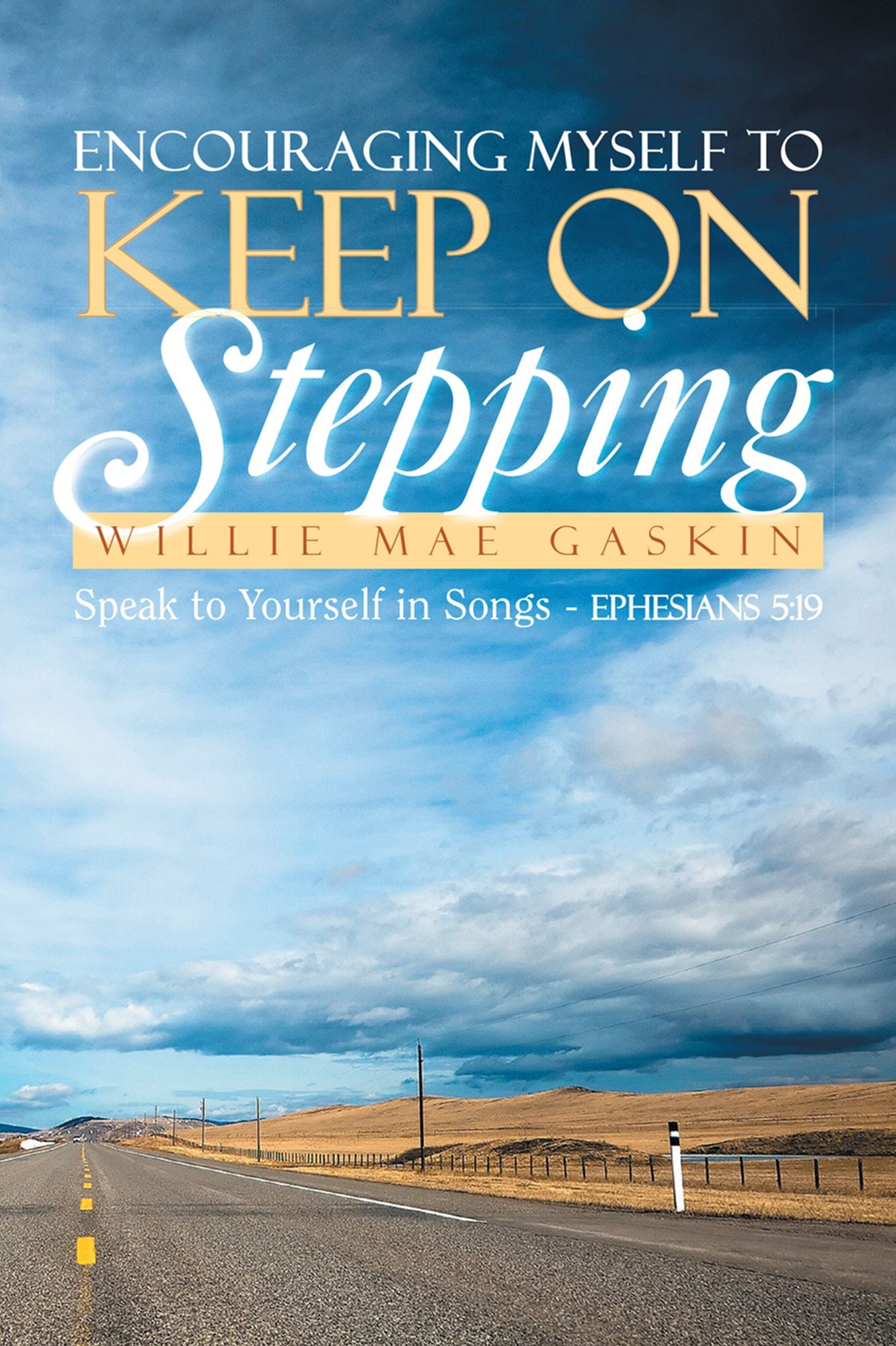Encouraging Myself To Keep On Stepping: Speak to Yourself In Songs - Ephesians 5:19