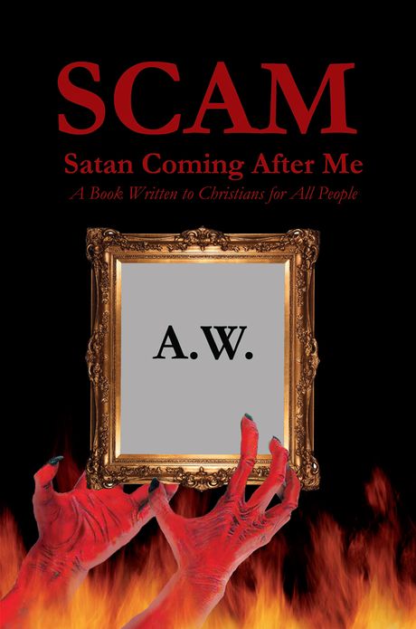 SCAM: Satan Coming After Me: A Book Written to Christians for All People