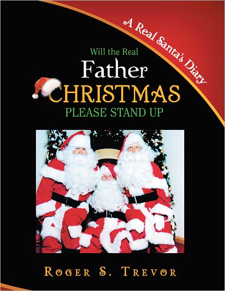 Will The Real Father Christmas Please Stand Up: A Real Santa's Diary