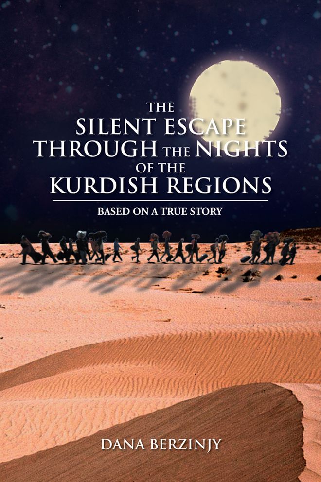 THE SILENT ESCAPE THROUGH THE NIGHTS OF THE KURDISH REGIONS: BASED ON A TRUE STORY