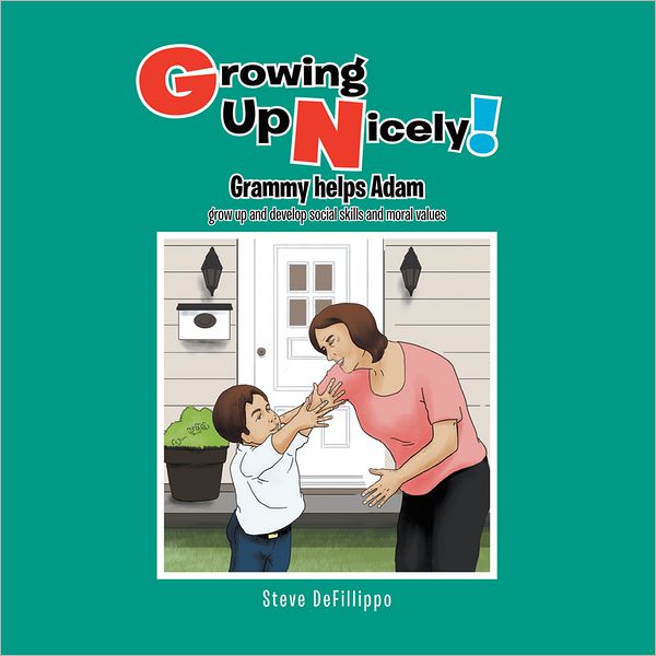 Growing Up Nicely!: Grammy helps Adam grow up and develop social skills and moral values