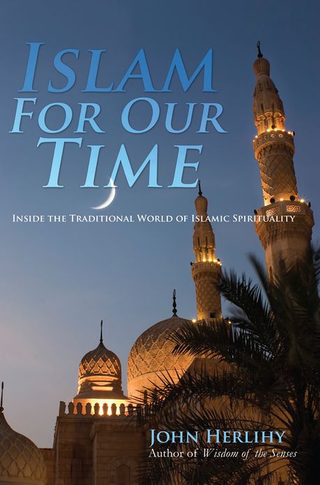 Islam For Our Time: Inside the Traditional World of Islamic Spirituality