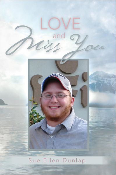 Love and Miss You: The Story of My Son Michael's Courageous Battle with Brain Cancer