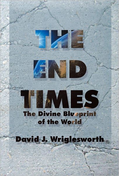 The End Times: The Divine Blueprint of the World