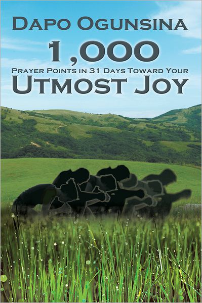 1,000 Prayer Points in 31 Days Toward Your Utmost Joy