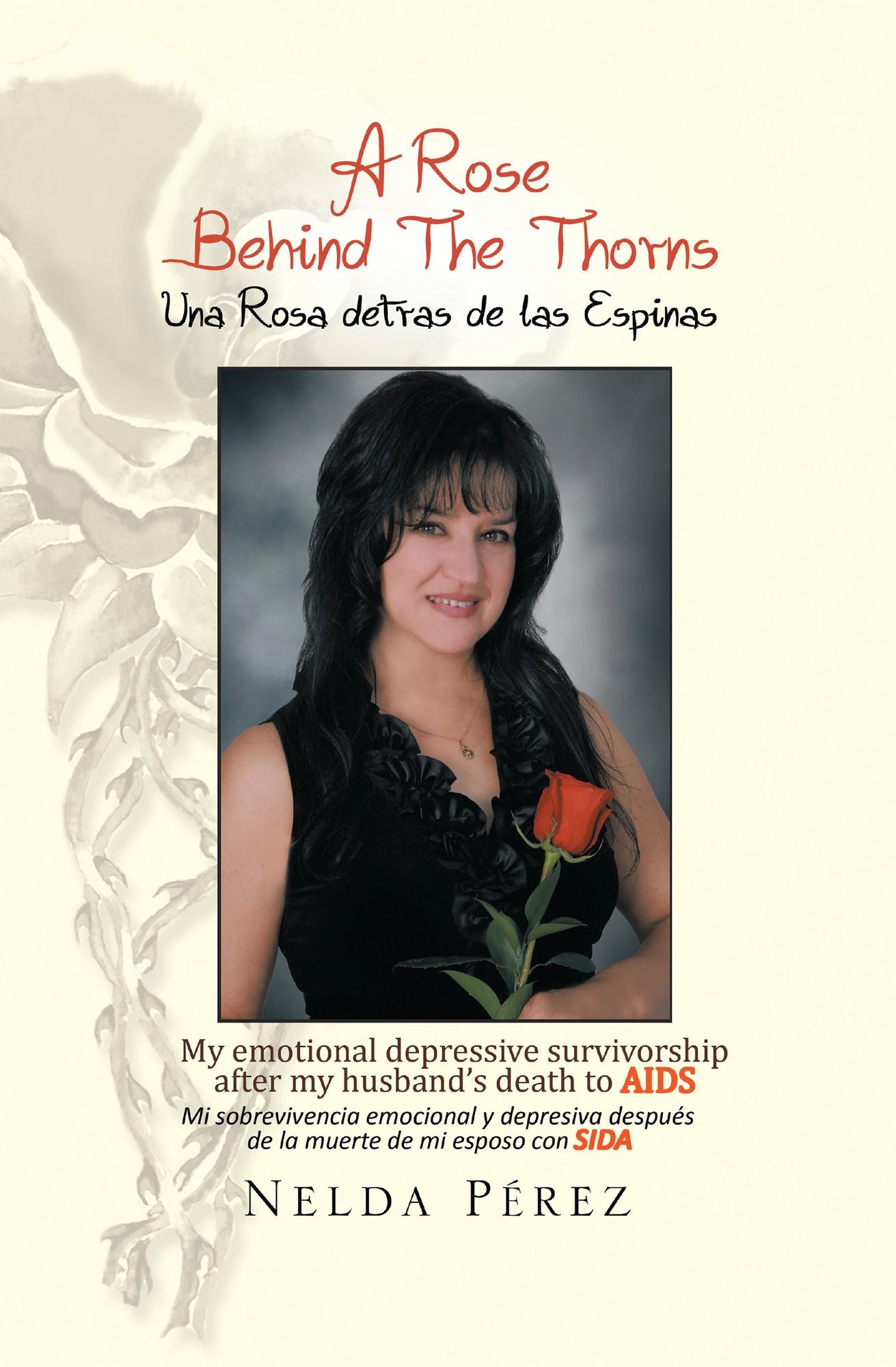 A ROSE BEHIND THE THORNS: My emotional depressive survivorship after my husband's death to AIDS Mi sobrevivencia emocional Y depresiva después de la muerte de mi esposo con SIDA