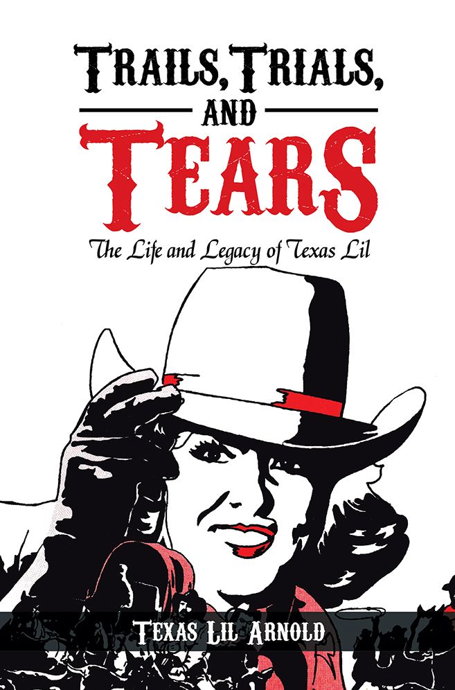 Trails, Trials, and Tears: The Life and Legacy of Texas Lil