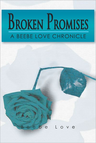 BROKEN PROMISES: A BEEBE LOVE CHRONICLE