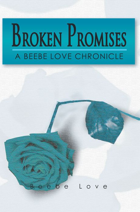 BROKEN PROMISES: A BEEBE LOVE CHRONICLE