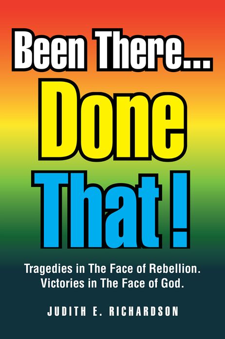 Been There... Done That!: Tragedies in The Face of Rebellion. Victories in The Face of God.