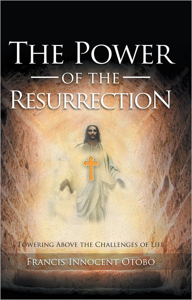 The Power of the Resurrection: Towering Above the Challenges of Life