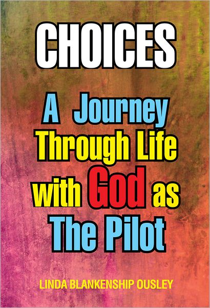 Choices: A Journey Through Life with God as The Pilot