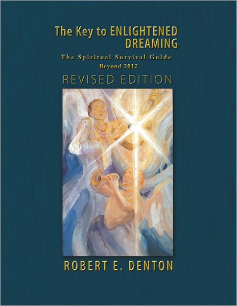 The Key to ENLIGHTENED DREAMING: THE SPIRITUAL SURVIVAL GUIDE BEYOND 2012