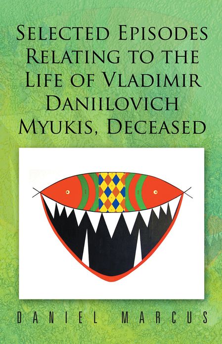 Selected Episodes Relating to the LIfe of Vladimir Daniilovich Myukis, Deceased
