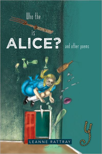 Who the Fork is Alice?: and other poems