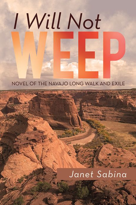 I WILL NOT WEEP: A Novel of the Navajo Long Walk and Exile