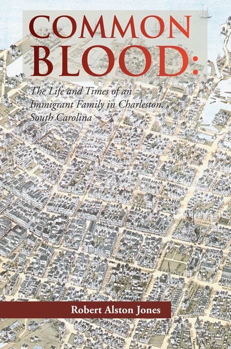 COMMON BLOOD: The Life and Times of an Immigrant Family in Charleston, SC.