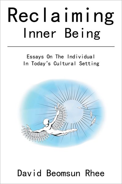 Reclaiming Inner Being: Essays On The Individual In Today's Cultural Setting