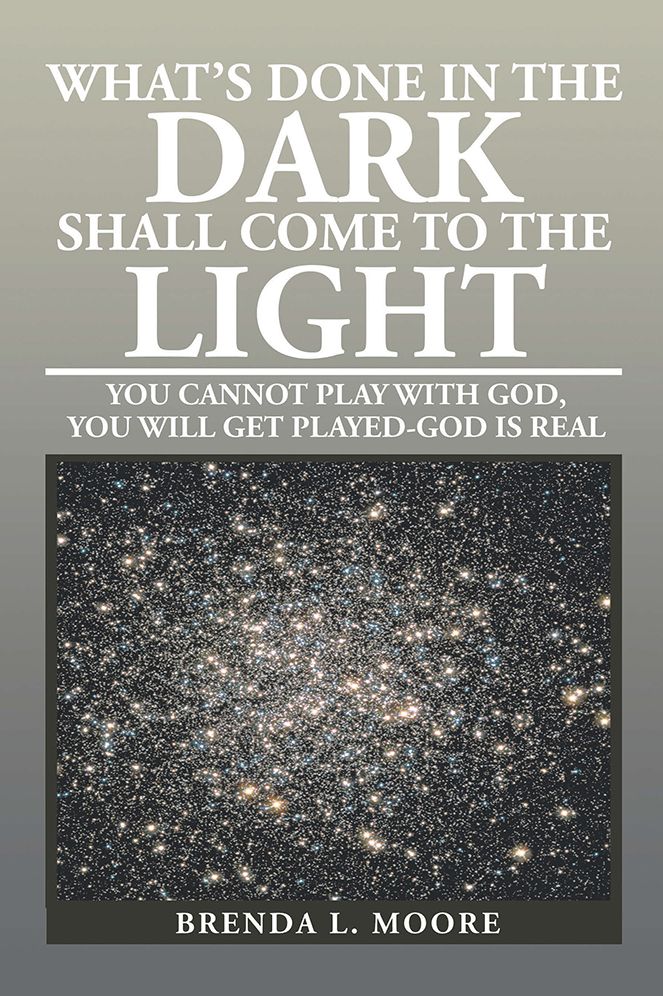 WHAT'S DONE IN THE DARK SHALL COME TO THE LIGHT: YOU CANNOT PLAY WITH GOD, YOU WILL GET PLAYED-GOD IS REAL