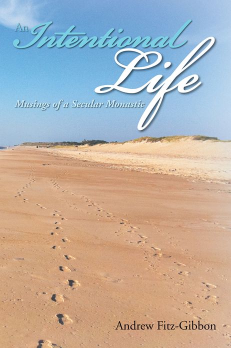 AN INTENTIONAL LIFE: MUSINGS OF A SECULAR MONASTIC