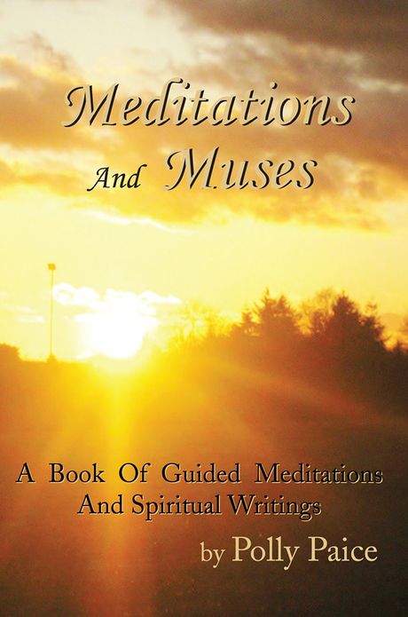 Meditations And Muses: A Book Of Guided Meditations And Spiritual Writings