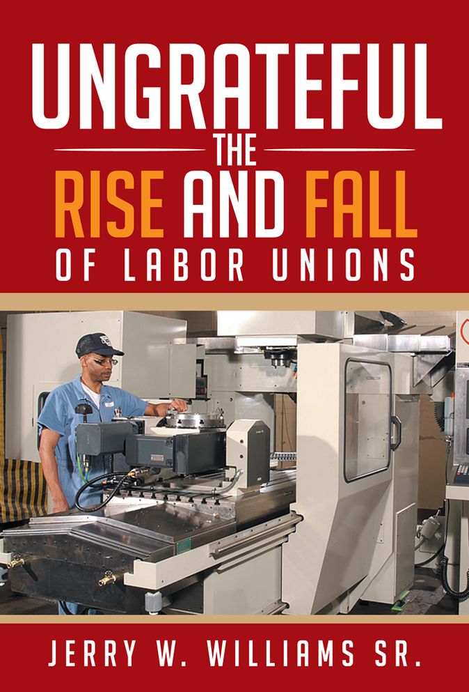 UNGRATEFUL: THE RISE AND FALL OF LABOR UNIONS