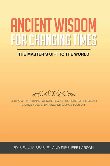 Ancient Wisdom for Changing Times: The Masters Gift to the World Uniting with Your Inner Wisdom through the Power of the Breath Change Your Breathing and Change Your Life