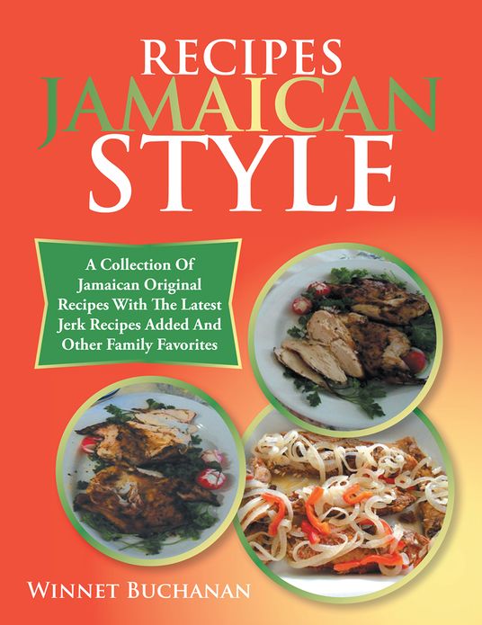 RECIPES JAMAICAN STYLE: A COLLECTION OF JAMAICAN ORIGINAL RECIPES WITH THE LATEST JERK RECIPES ADDED AND OTHER FAMILY FAVORITES
