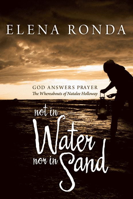 Not in Water nor in Sand: God Answers Prayer The Whereabouts of Natalee Holloway