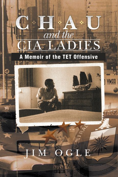 CHAU AND THE CIA LADIES: A Memoir Of The TET Offensive