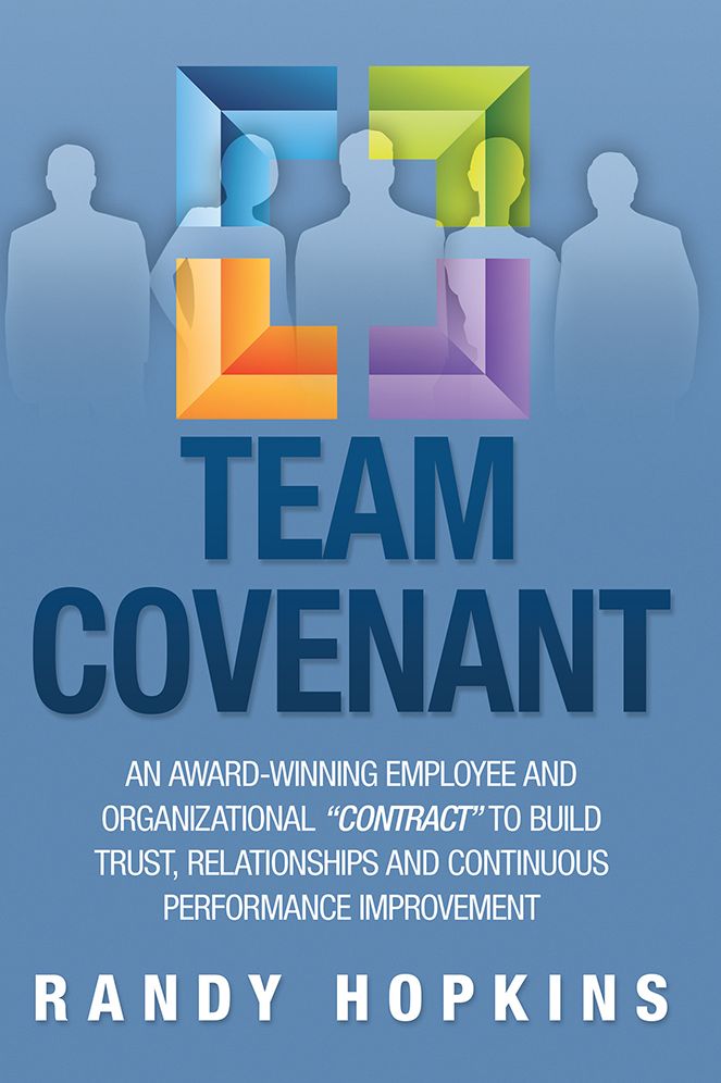 Team Covenant: An Award-Winning Employee and Organizational "Contract" to Build Trust, Relationships and Continuous Performance Improvement